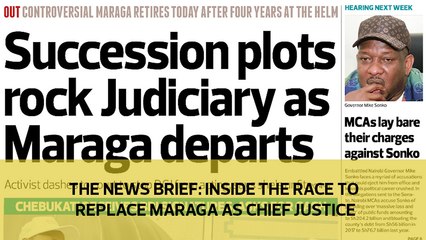 The News Brief: Inside the race to replace Maraga as Chief Justice