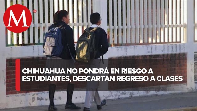 Chihuahua descarta regreso a clases presenciales