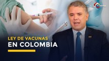 COVID19 en Colombia | ¿Qué beneficios trae la Ley de Vacunas sancionada por Iván Duque?