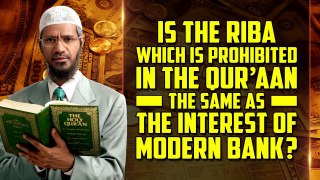 Is the Riba which is Prohibited in the Quran the same as the Interest of Modern Bank? - Dr Zakir Naik