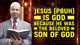 Jesus (pbuh) is God because he was the Beloved Son of God - Dr Zakir Naik
