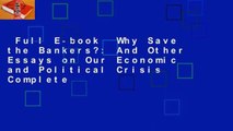 Full E-book  Why Save the Bankers?: And Other Essays on Our Economic and Political Crisis Complete