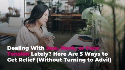 Dealing With Jaw, Neck, or Face Tension Lately? Here Are 5 Ways to Get Relief