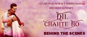 Behind The Scenes - Dil Chahte HoJubin Nautiyal Mandy Takhar  Payal Dev A.M.Turaz Bhushan Kumar