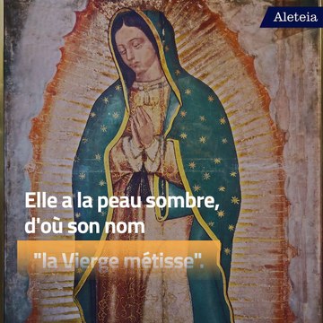 L’histoire de l’image miraculeuse de Notre-Dame de Guadalupe