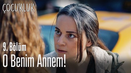 O benim annem - Çocukluk 9. Bölüm