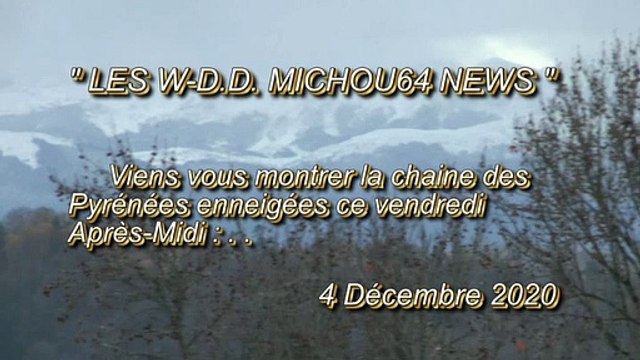 LES W-D.D. MICHOU64 NEWS - 4 DÉCEMBRE - PAU - IL A ENFIN NEIGÉ SUR NOS . . - 5 DÉCEMBRE - NOS PYRÉNÉES ENNEIGÉES DÉBUT DE MATINÉE DE CE SAMEDI