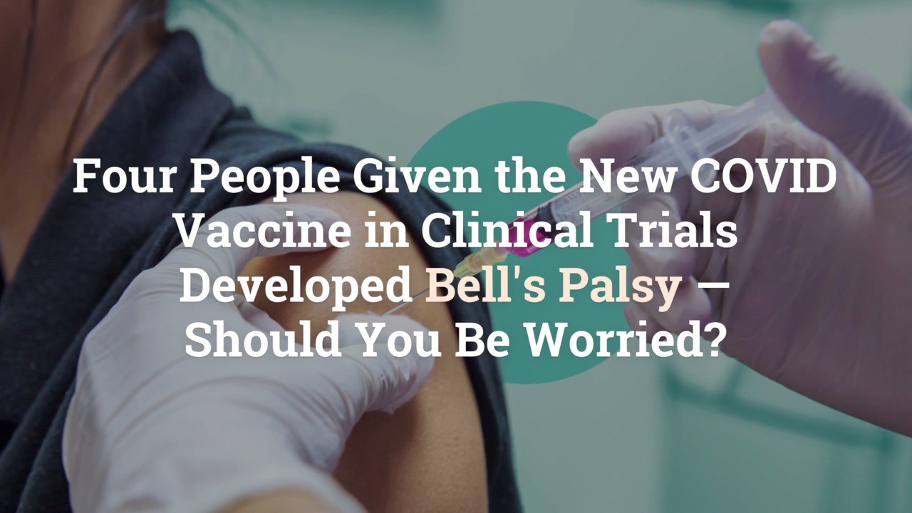 Four People Given the New COVID Vaccine in Clinical Trials Developed Bell’s Palsy—Should Y