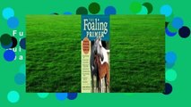 Full E-book  The Foaling Primer: A Step-by-Step Guide to Raising a Healthy Foal  For Kindle
