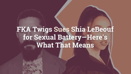 FKA Twigs Sues Shia LeBeouf for Sexual Battery—Here's What That Means