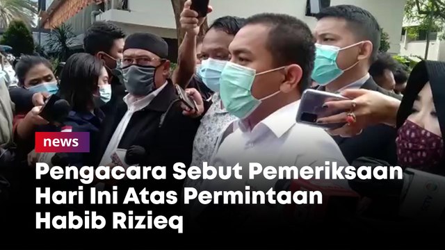 Pengacara Sebut Pemeriksaan Hari Ini Atas Permintaan Habib Rizieq