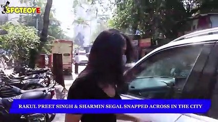 Rakul Preet Singh & Sharmin Segal snapped across in the city