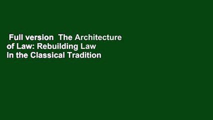 Full version  The Architecture of Law: Rebuilding Law in the Classical Tradition  Review