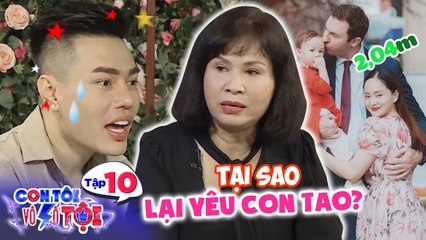 Con tôi vô số tội | Tập 10: Mẹ Lan Phương gặp rể Tây cao 2m lần đầu đã hỏi "Sao mày yêu con tao?"