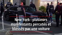 New York : plusieurs manifestants percutés et blessés par une voiture