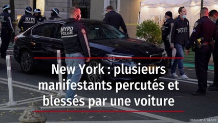 New York : plusieurs manifestants percutés et blessés par une voiture