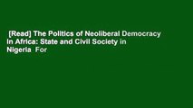 [Read] The Politics of Neoliberal Democracy in Africa: State and Civil Society in Nigeria  For