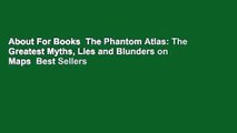 About For Books  The Phantom Atlas: The Greatest Myths, Lies and Blunders on Maps  Best Sellers