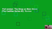 Full version  The Shop on Main Street (The Cadillac Series #2)  Review