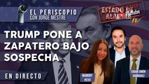 TRUMP pone a ZAPATERO bajo SOSPECHA, El Periscopio con Jorge Mestre