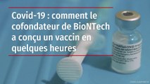 Covid-19 : comment le cofondateur de BioNTech a conçu un vaccin en quelques heures