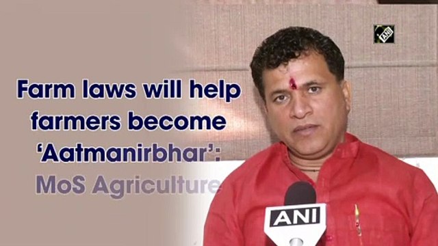 Farm laws will help farmers become ‘Aatmanirbhar’: MoS Agriculture