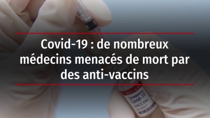 Covid-19 : de nombreux médecins menacés de mort par des anti-vaccins