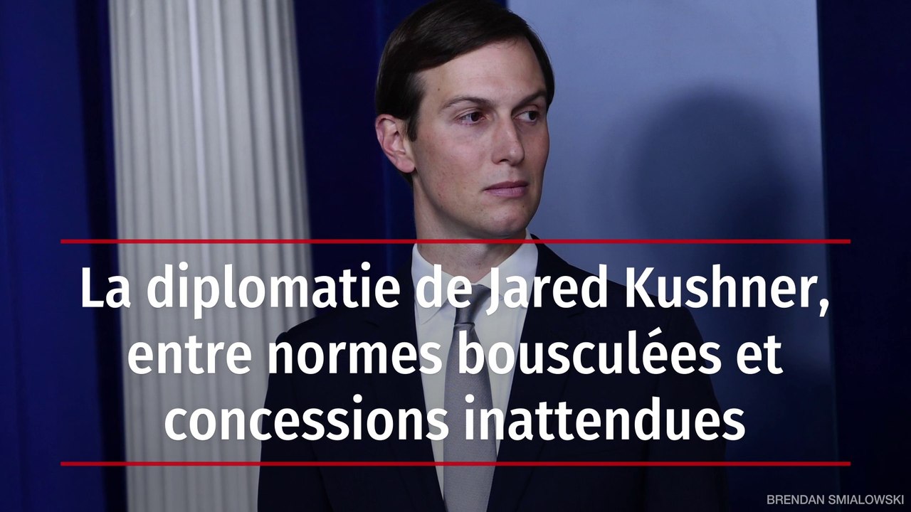 La diplomatie de Jared Kushner, entre normes bousculées et concessions inattendues