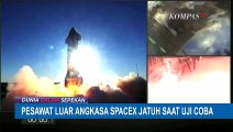 Pesawat Luar Angkasa SpaceX Jatuh Saat Uji Coba, Sempat Mengudara 6.5 Menit