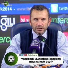 Okan Buruk: "7 dakikalık uzatmanın 2-3 dakikası yerde yatarak geçti"