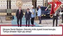 Ukrayna Devlet Başkanı Zelenskiy kritik ziyaret öncesi konuştu: Türkiye olmadan hiçbir şey olmaz!