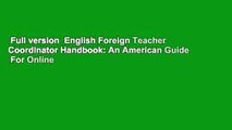 Full version  English Foreign Teacher Coordinator Handbook: An American Guide  For Online