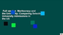 Full version  Meritocracy and the University: Comparing Selective University Admissions in the US