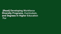 [Read] Developing Workforce Diversity Programs, Curriculum, and Degrees in Higher Education  For