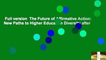 Full version  The Future of Affirmative Action: New Paths to Higher Education Diversity after