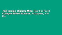 Full version  Diploma Mills: How For-Profit Colleges Stiffed Students, Taxpayers, and the