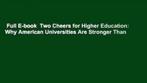 Full E-book  Two Cheers for Higher Education: Why American Universities Are Stronger Than