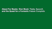 About For Books  Elon Musk: Tesla, SpaceX, and the Quest for a Fantastic Future Complete