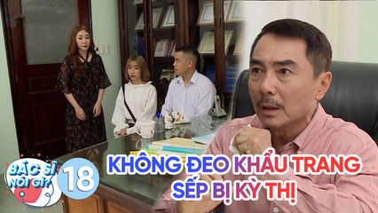 Bác Sĩ Nói Gì | Tập 18: Sếp bị cả công ty kỳ thị vì không đeo khẩu trang giữa mùa dịch