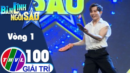 Bản lĩnh ngôi sao - Tập 100: Vòng 1 - Nhịp điệu uyển chuyển