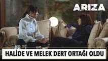 Halide ve Melek dert ortağı oldu | Arıza 14. Bölüm