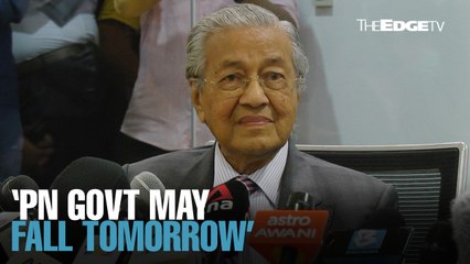 NEWS: PN govt may fall tomorrow, says Dr M