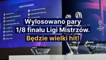 Znamy pary 1/8 finału Ligi Mistrzów. Są hity