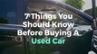 7 Things You Should Know Before Buying A Used Car