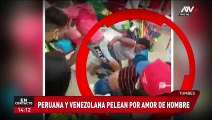 Tumbes: mujer peruana y venezolana se enfrentan en pelea callejera por amor de un mismo hombre