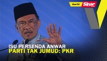 SINAR PM: Isu persenda Anwar, parti tak jumud: PKR