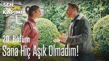 Sana hiç aşık olmadım! - Sen Çal Kapımı 20. Bölüm