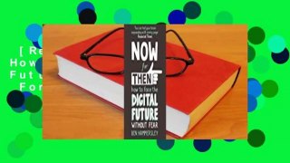 [Read] Now For Then: How to Face the Digital Future Without Fear  For Online
