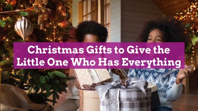 12 Christmas Gifts to Give the Little One Who Has Everything