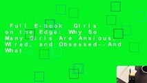 Full E-book  Girls on the Edge: Why So Many Girls Are Anxious, Wired, and Obsessed--And What